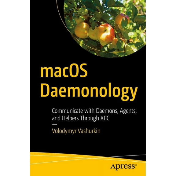 macOS Daemonology: Communicate with Daemons, Agents, and Helpers Through Xpc, (Paperback)