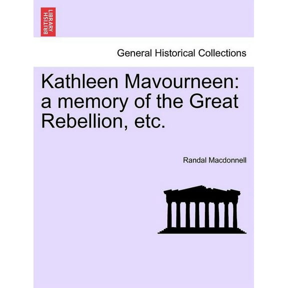 Kathleen Mavourneen: A Memory of the Great Rebellion, Etc. (Paperback)