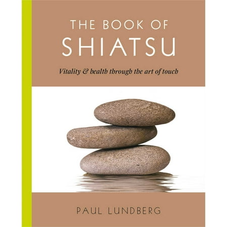 The Book of Shiatsu : Vitality and Health Through the Art of Touch