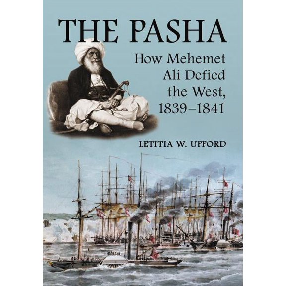 The Pasha: How Mehemet Ali Defied the West, 1839-1841, (Paperback)