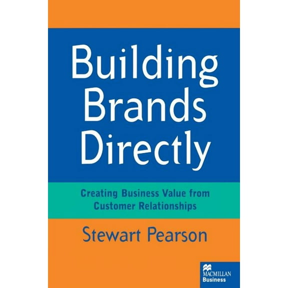 Building Brands Directly: Creating Business Value from Customer Relationships, (Paperback)