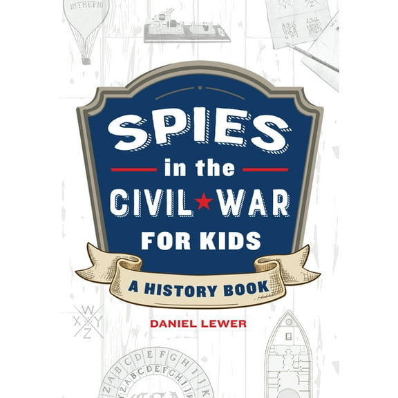 Spies in History for Kids Spies in the Civil War for Kids: A History Book, (Paperback)