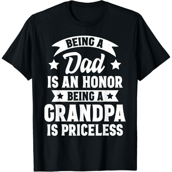 Being A Dad Is An Honor Being A Grandpa Is Priceless T-Shirt Tee