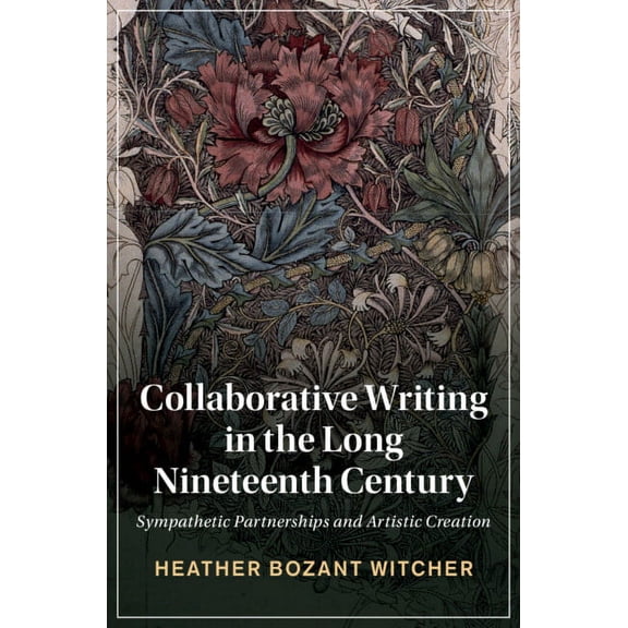 Cambridge Studies in Nineteenth-Century  Collaborative Writing in the Long Nineteenth Century, Book 135, (Hardcover)