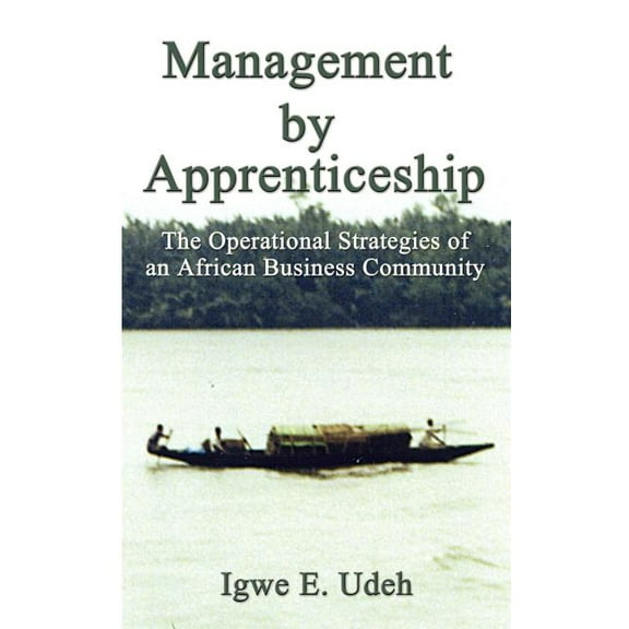 Management by Apprenticeship: The Operational Strategies of an African Business Community, (Paperback)