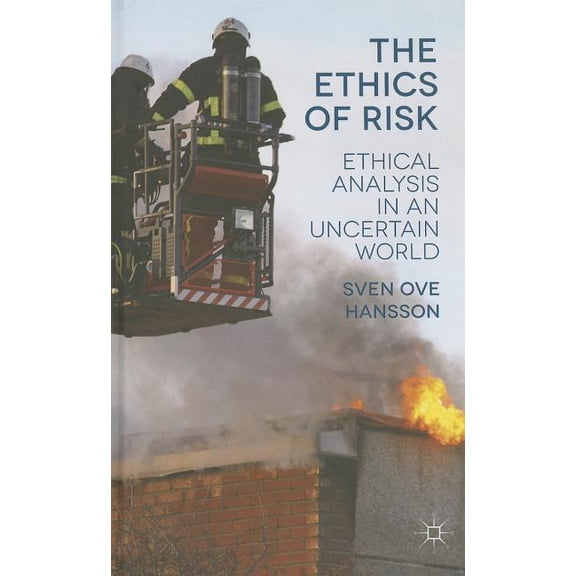 The Ethics of Risk: Ethical Analysis in an Uncertain World, (Hardcover)