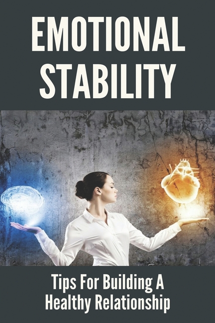 Emotional Stability Tips For Building A Healthy Relationship Why Is Understanding Important In A Relationship Paperback Walmart Com