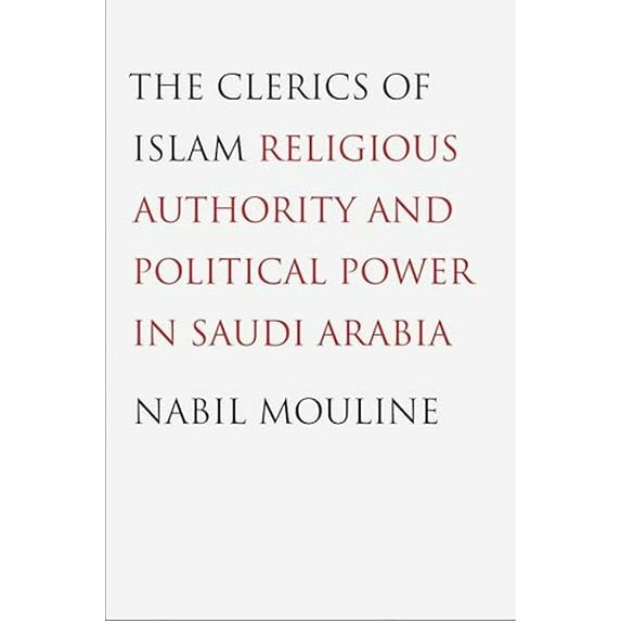 Pre-Owned The Clerics of Islam: Religious Authority and Political Power in Saudi Arabia, 9780300178906, 0300178905, Hardcover,