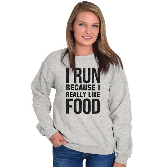 I Run Because I Like Food Cardio Joke Sweatshirt for Men or Women Brisco Brands S