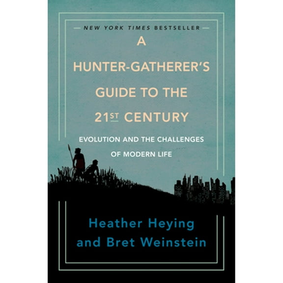 Pre-Owned A Hunter-Gatherer's Guide to the 21st Century: Evolution and the Challenges of Modern Life (Hardcover 9780593086889) by Heather Heying, Bret Weinstein