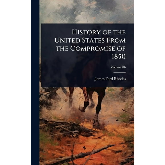 History of the United States From the Compromise of 1850, (Hardcover)