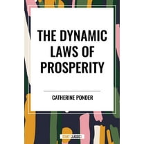 Dynamic Laws of Prosperity: Forces That Bring Riches to You, (Paperback)