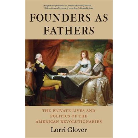 Pre-Owned Founders as Fathers: The Private Lives and Politics of the American Revolutionaries (Paperback) 0300219741 9780300219746