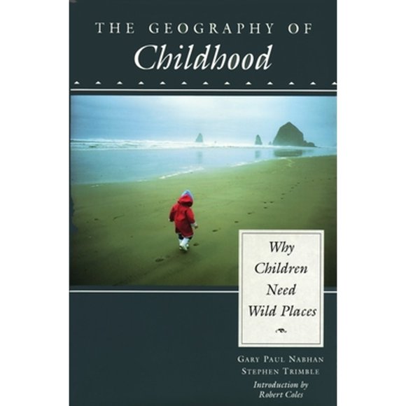 Pre-Owned The Geography of Childhood: Why Children Need Wild Places (Paperback 9780807085257) by Gary Nabhan, Stephen Trimble