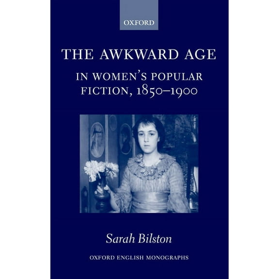 Oxford English Monographs The Awkward Age in Women's Popular Fiction, 1850-1900, (Hardcover)