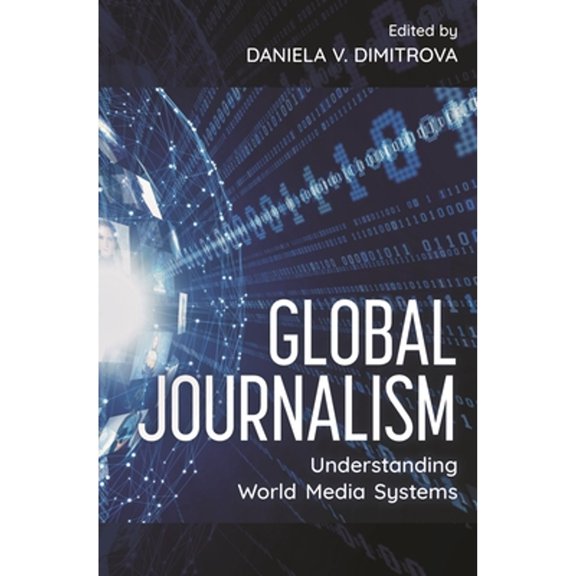 Pre-Owned Global Journalism: Understanding World Media Systems (Paperback) 1538146851 9781538146859