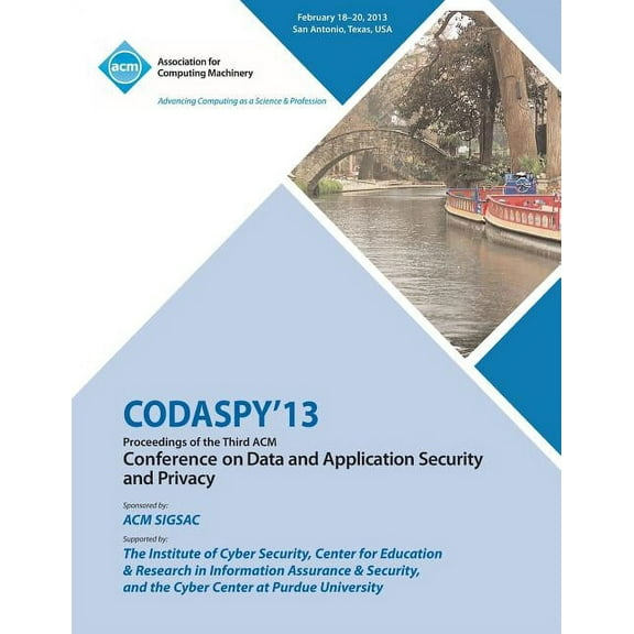 CODASPY 13 Proceedings of the Third ACM Conference on Data and Application Security and Privacy (Paperback)