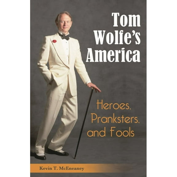 Tom Wolfe's America: Heroes, Pranksters, and Fools, (Hardcover)