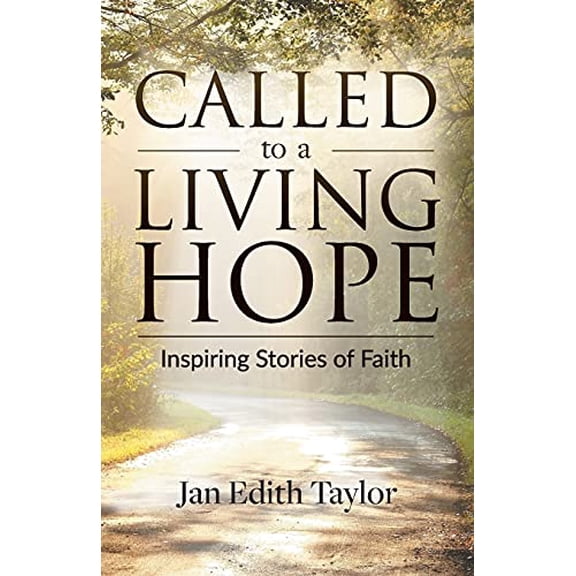Called to a Living Hope: Inspiring Stories of Faith Paperback 0998861979 9780998861975 Jan Taylor