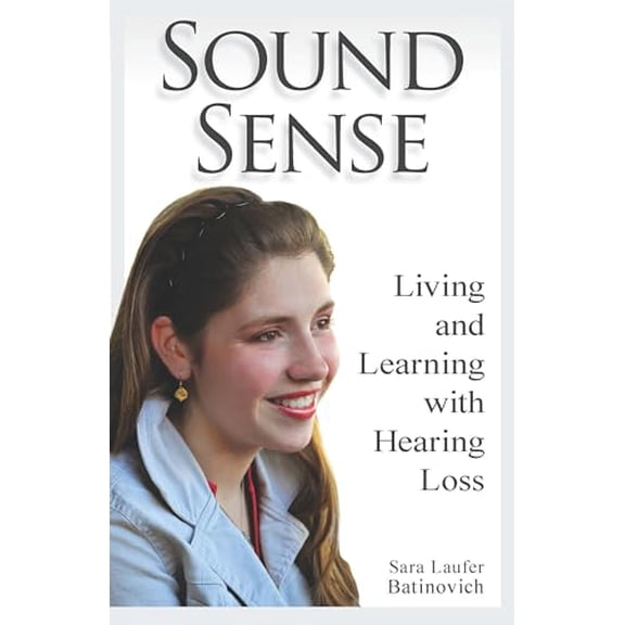 Pre-Owned Sound Sense: Living and Learning with Hearing Loss (Paperback) 1563684713 9781563684715