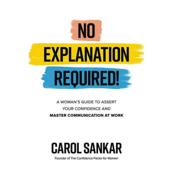 No Explanation Required!: A Woman's Guide to Assert Your Confidence and Communicate to Win at Work, (Hardcover)