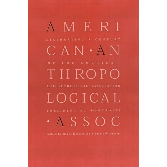 Celebrating a Century of the American Anthropological Association : Presidential Portraits (Hardcover)