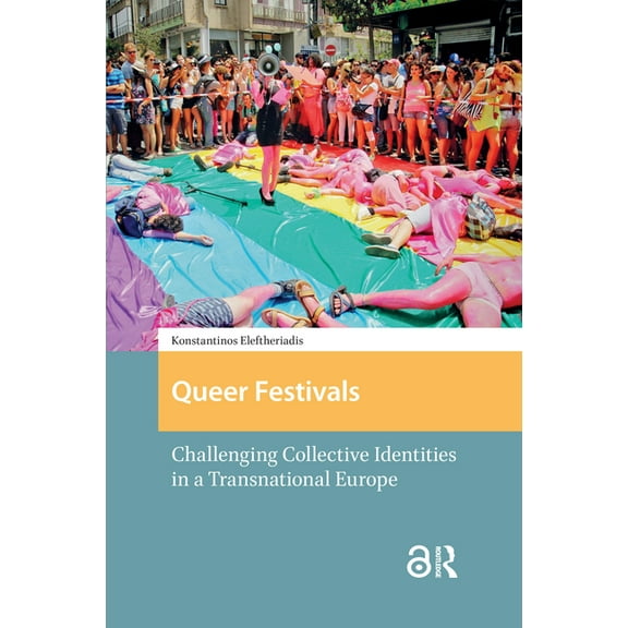 Protest and Social Movements Queer Festivals: Challenging Collective Identities in a Transnational Europe, (Hardcover)