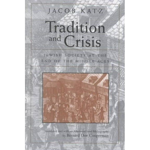 Tradition and Crisis: Jewish Society at the End of the Middle Ages, (Hardcover)