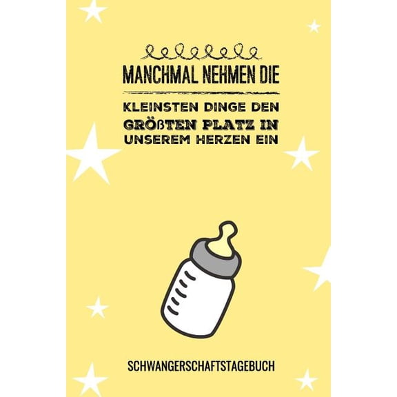 Manchmal Nehmen Die Kleinsten Dinge Den Gr??ten Platz in Unserem Herzen Ein Schwangerschaftstagebuch: A5 52 Wochen Kalender als Geschenk f?r Schwanger