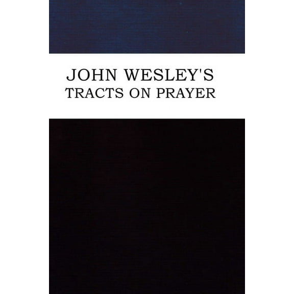 John Wesley's Tracts on Prayer, (Paperback)