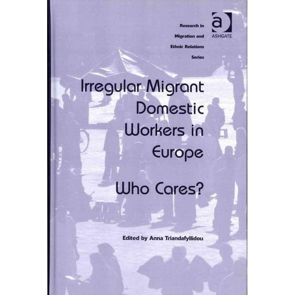 Research in Migration and Ethnic Relations: Irregular Migrant Domestic Workers in Europe: Who Cares? (Hardcover)