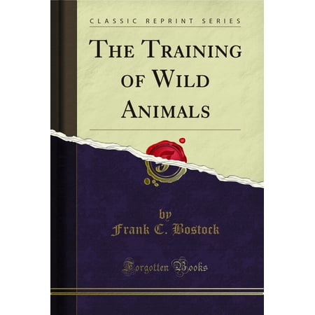 The Training of Wild Animals (Classic Reprint)