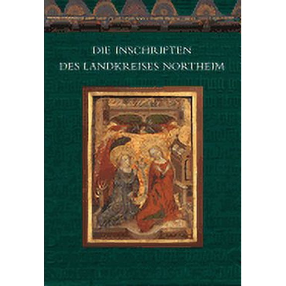 Die Deutschen Inschriften: Die Inschriften Des Landkreises Northeim (Series #96) (Hardcover)