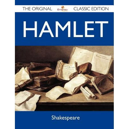Hamlet - The Original Classic Edition (Best Edition Of Hamlet)