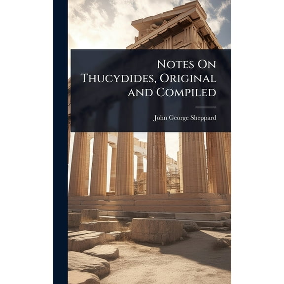 Notes On Thucydides, Original and Compiled, (Hardcover)