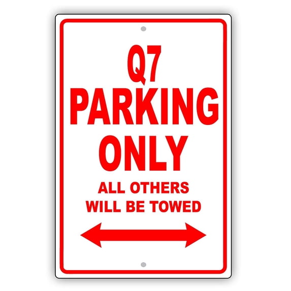 Q7 Parking Only All Others Will Be Towed Ridiculous Funny Novelty Garage Aluminum Sign 18"x24" Plate