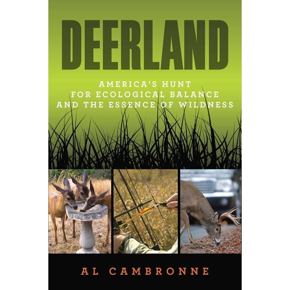 Deerland : America's Hunt for Ecological Balance and the Essence of Wildness
