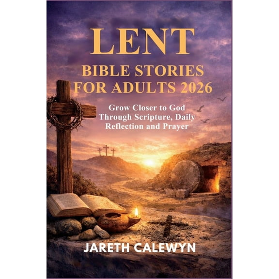 Lent Bible Stories for Adults 2026: Grow Closer to God Through Scripture, Daily Reflection and Prayer, (Paperback)