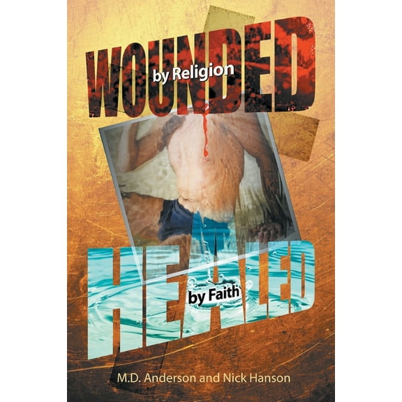 Wounded by Religion Healed by Faith, (Paperback)