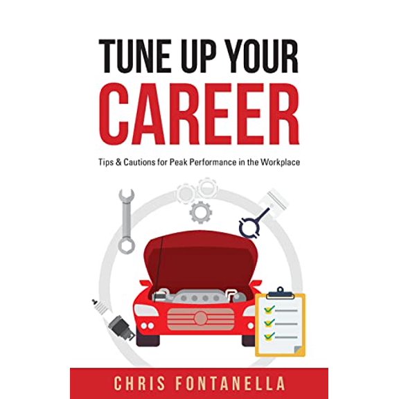Pre-Owned Tune Up Your Career: Tips & Cautions for Peak Performance in the Workplace (Paperback) by Chris Fontanella