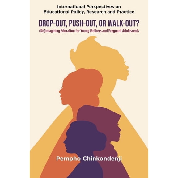 International Perspectives on Educationa Drop-Out, Push-Out, or Walk-Out?: (Re)Imagining Education for Young Mothers and Pregnant Adolescents, (Hardcover)