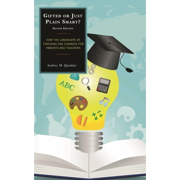Gifted or Just Plain Smart: How the Landscape of Teaching Has Changed for Parents and Teachers, (Paperback)