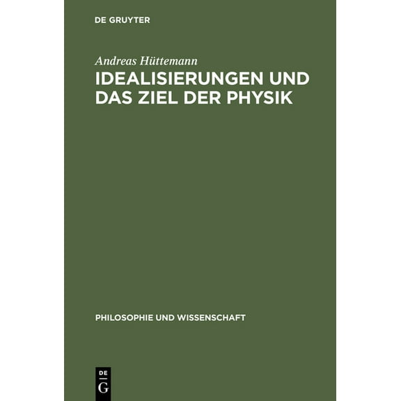Philosophie Und Wissenschaft Idealisierungen und das Ziel der Physik, Book 12, (Hardcover)