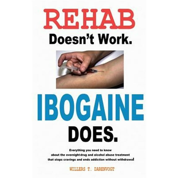 Pre-Owned Rehab Doesn't Work - Ibogaine Does: The overnight drug and alcohol abuse treatment that stops cravings and ends addiction without withdrawal (Paperback)