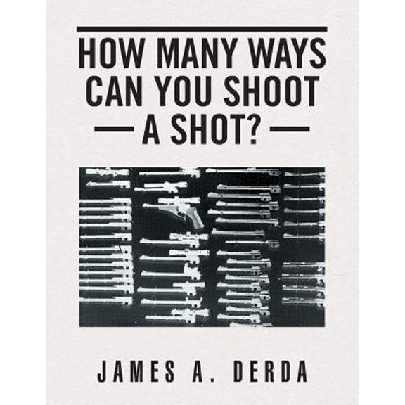 How Many Ways Can You Shoot a Shot? (Paperback)