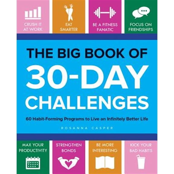 Pre-Owned Big Book of 30-Day Challenges: 60 Habit-Forming Programs to Live an Infinitely Better Life (Paperback) 1612437184 9781612437187