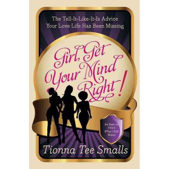 Girl, Get Your Mind Right!: The Tell-It-Like-It-Is Advice Your Love Life Has Been Missing, (Paperback)