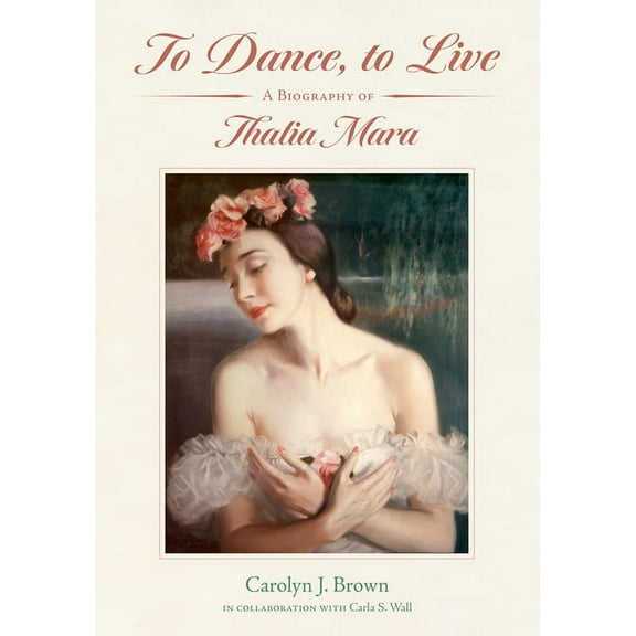 Willie Morris Books in Memoir and Biogra To Dance, to Live: A Biography of Thalia Mara, (Hardcover)
