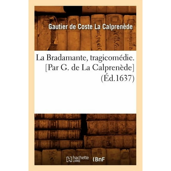 Litterature: La Bradamante, Tragicomédie. [Par G. de la Calprenède] (Éd.1637) (Paperback)