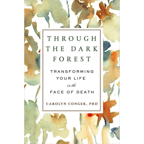 Pre-Owned Through the Dark Forest: Transforming Your Life in the Face of Death (Paperback) 0452298709 9780452298705